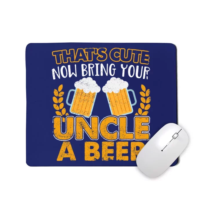 Funny Now Bring Your Uncle A Beer Design Mousepad