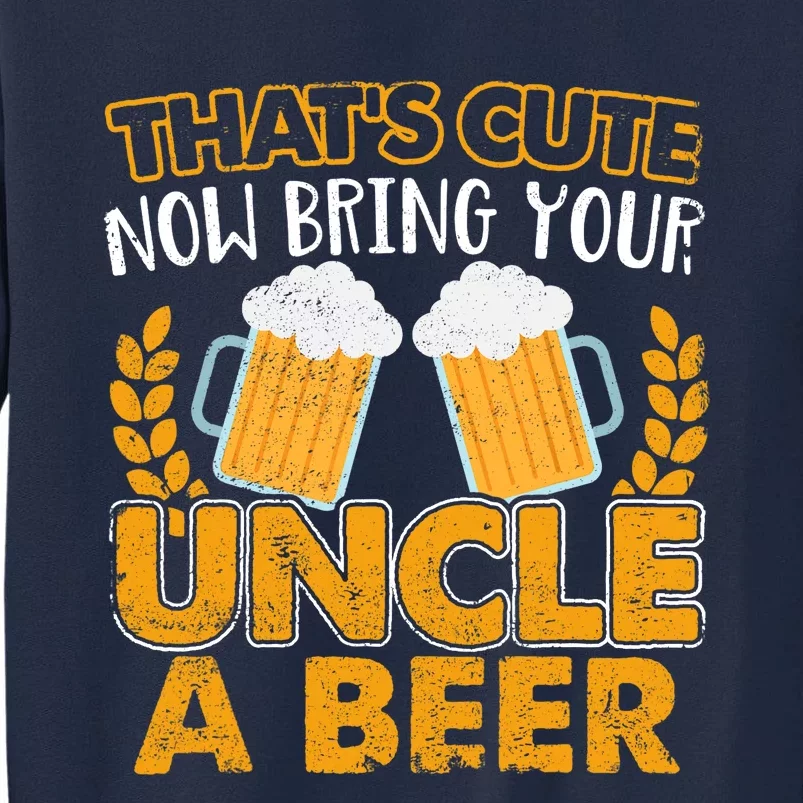 Funny Now Bring Your Uncle A Beer Design Tall Sweatshirt