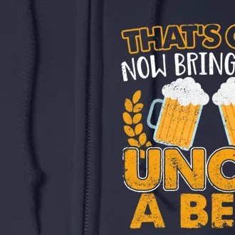 Funny Now Bring Your Uncle A Beer Design Full Zip Hoodie