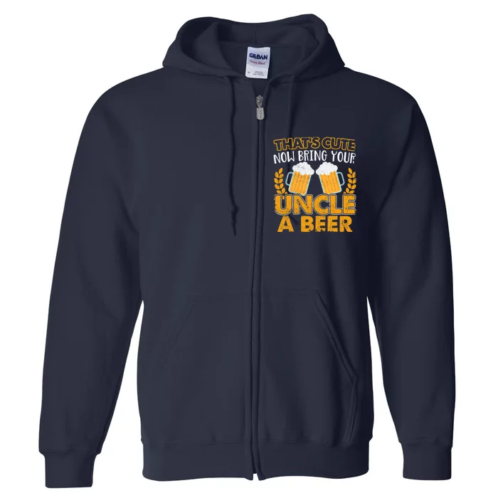 Funny Now Bring Your Uncle A Beer Design Full Zip Hoodie