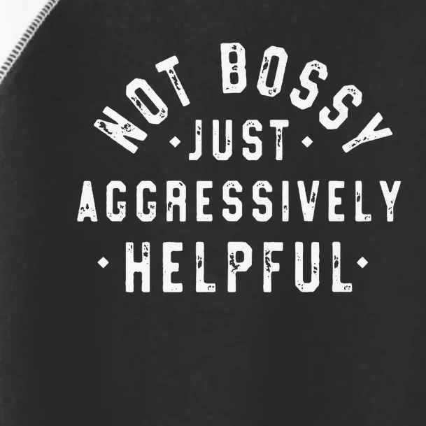 Funny Not Bossy Just Aggressively Helpful Funny Toddler Fine Jersey T-Shirt