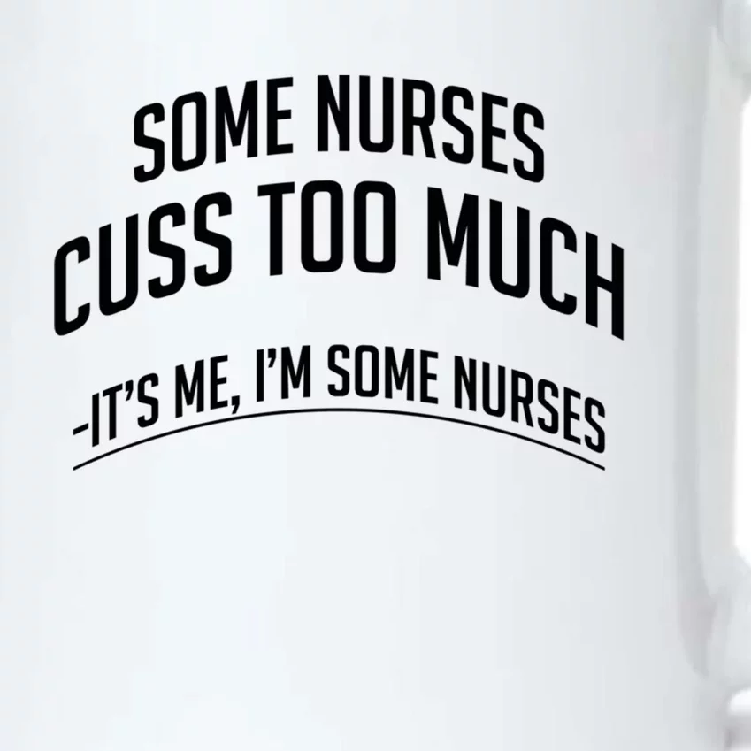 Funny Nurse Cuss Some Nurses Cuss Too Much Some Nurses Cuss Great Gift Black Color Changing Mug