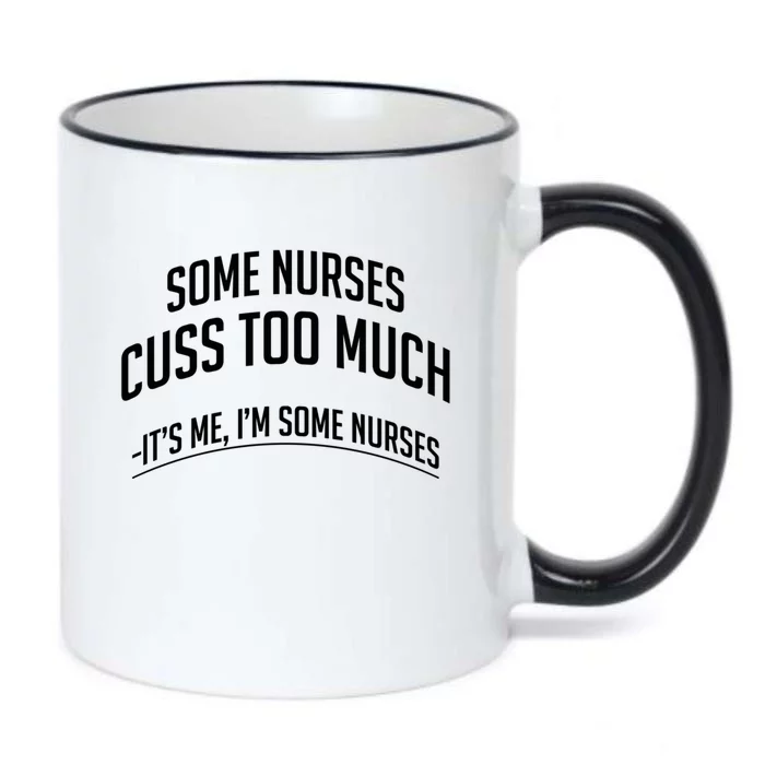 Funny Nurse Cuss Some Nurses Cuss Too Much Some Nurses Cuss Great Gift Black Color Changing Mug