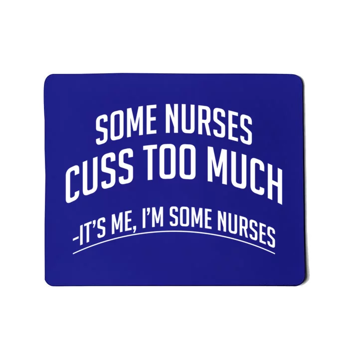 Funny Nurse Cuss Some Nurses Cuss Too Much Some Nurses Cuss Great Gift Mousepad