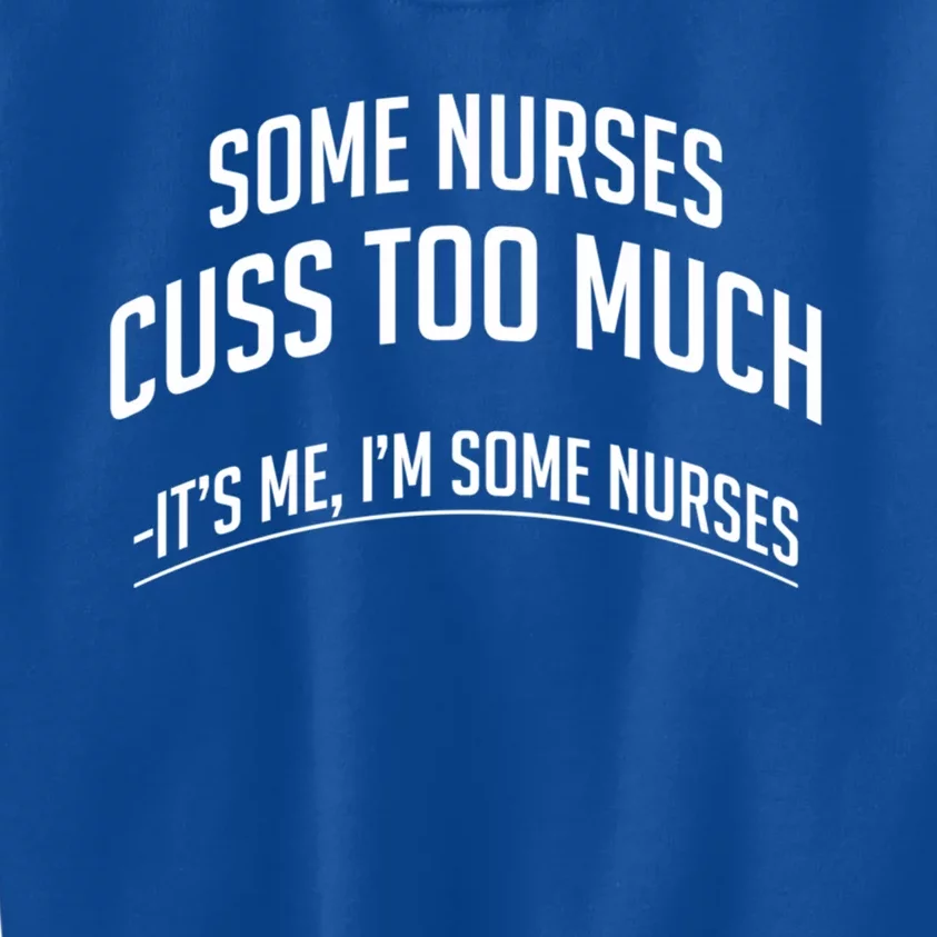 Funny Nurse Cuss Some Nurses Cuss Too Much Some Nurses Cuss Great Gift Kids Sweatshirt