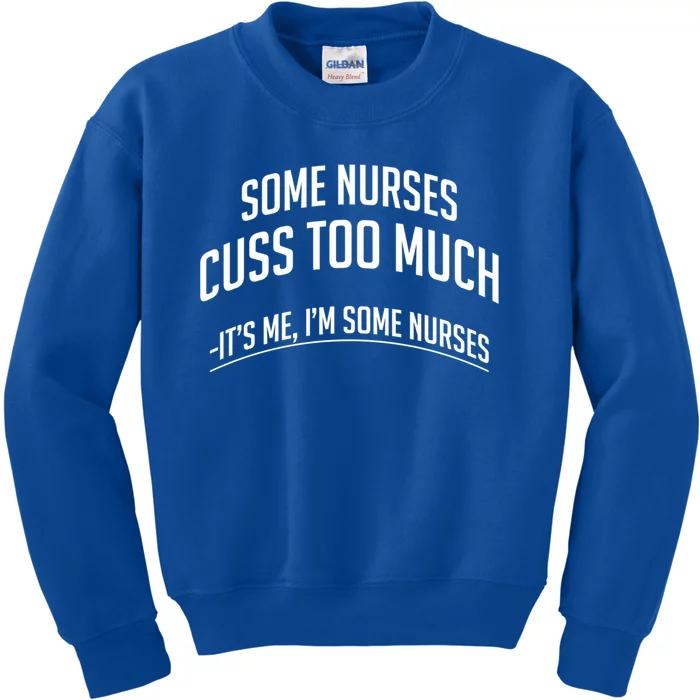 Funny Nurse Cuss Some Nurses Cuss Too Much Some Nurses Cuss Great Gift Kids Sweatshirt