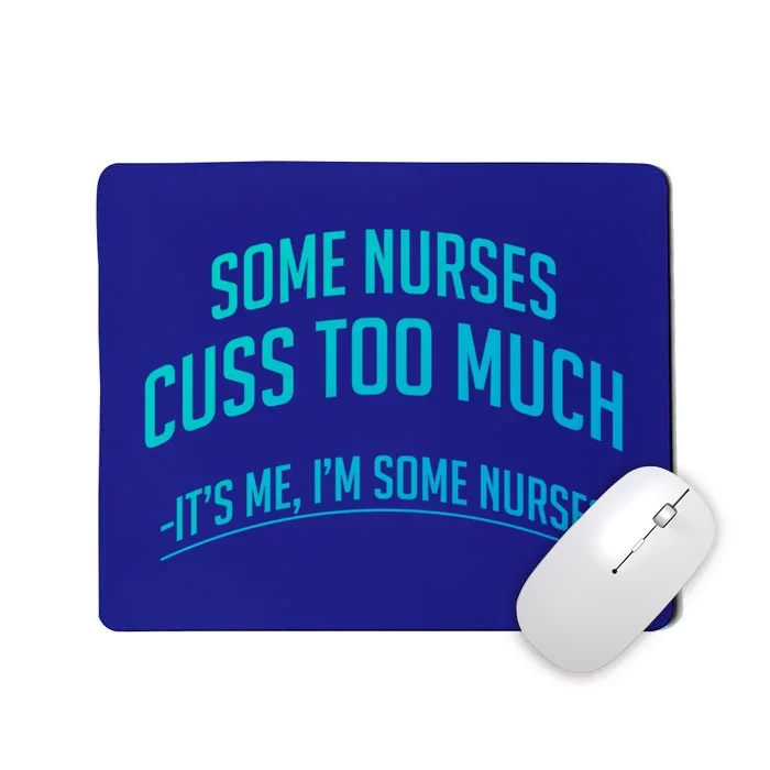 Funny Nurse Cuss Some Nurses Cuss Too Much Some Nurses Cuss Great Gift Mousepad