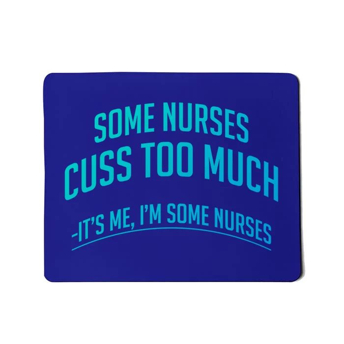 Funny Nurse Cuss Some Nurses Cuss Too Much Some Nurses Cuss Great Gift Mousepad