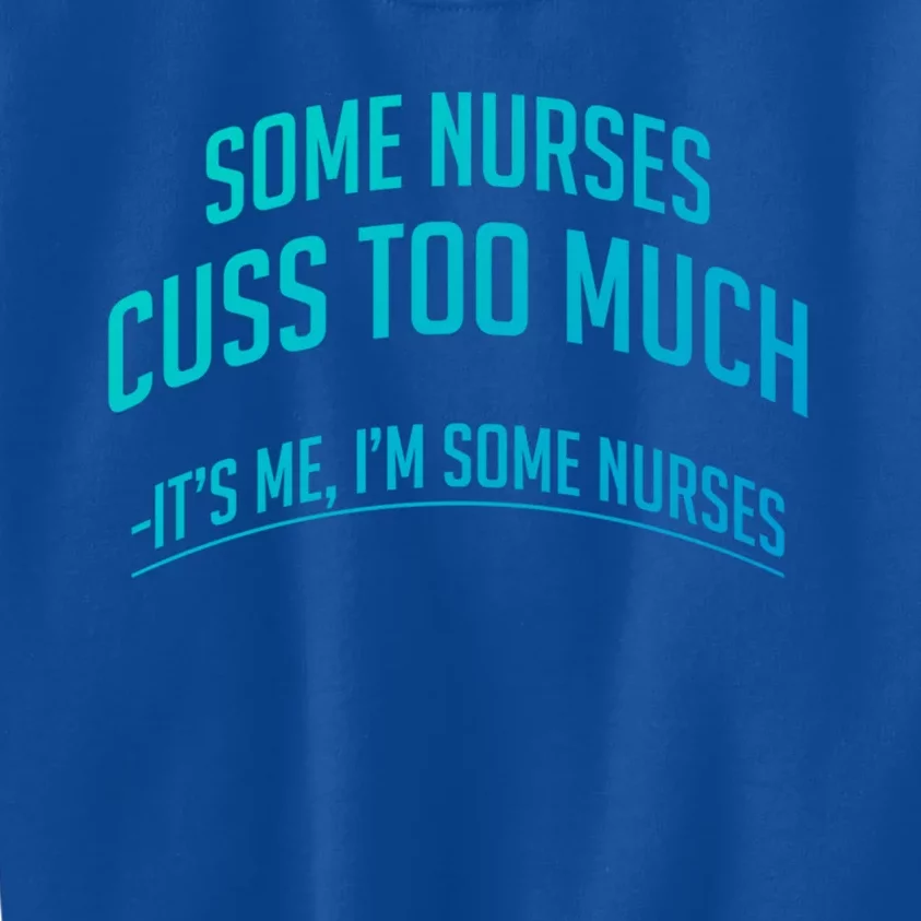 Funny Nurse Cuss Some Nurses Cuss Too Much Some Nurses Cuss Great Gift Kids Sweatshirt