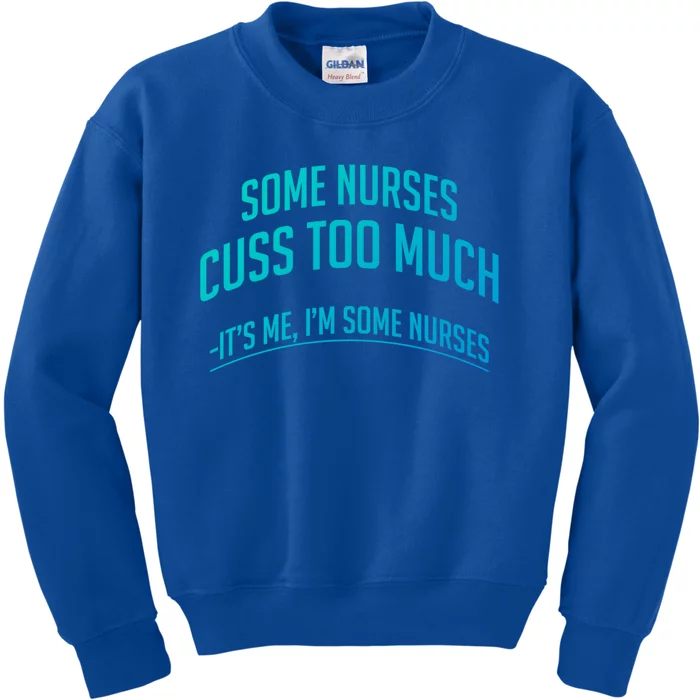 Funny Nurse Cuss Some Nurses Cuss Too Much Some Nurses Cuss Great Gift Kids Sweatshirt