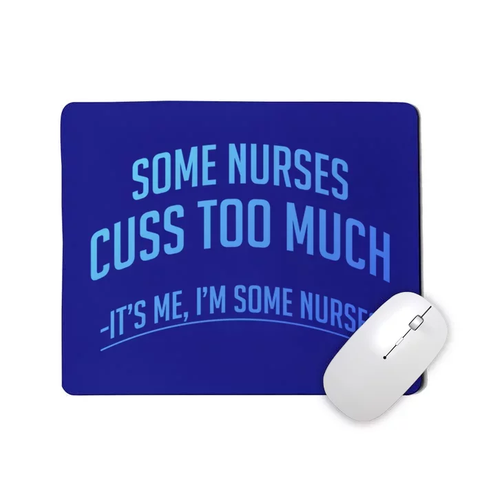 Funny Nurse Cuss Some Nurses Cuss Too Much Some Nurses Cuss Great Gift Mousepad