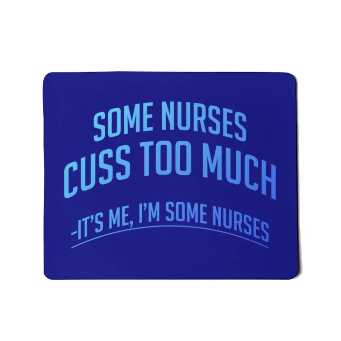 Funny Nurse Cuss Some Nurses Cuss Too Much Some Nurses Cuss Great Gift Mousepad