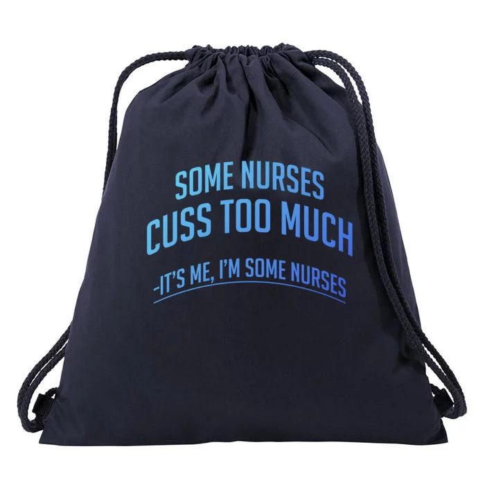 Funny Nurse Cuss Some Nurses Cuss Too Much Some Nurses Cuss Great Gift Drawstring Bag