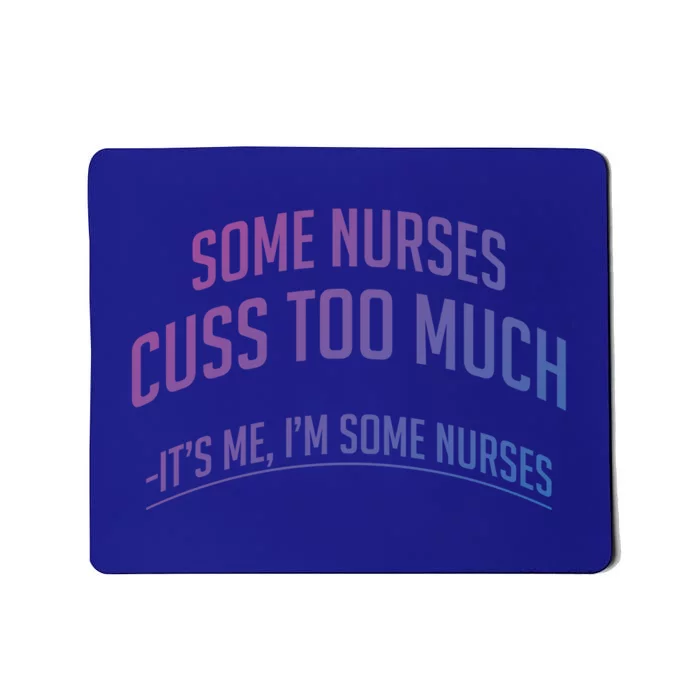 Funny Nurse Cuss Some Nurses Cuss Too Much Some Nurses Cuss Great Gift Mousepad