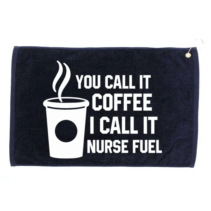 Funny Nurse Coffee You Call It Coffee I Call It Nurse Fuel Gift Grommeted Golf Towel