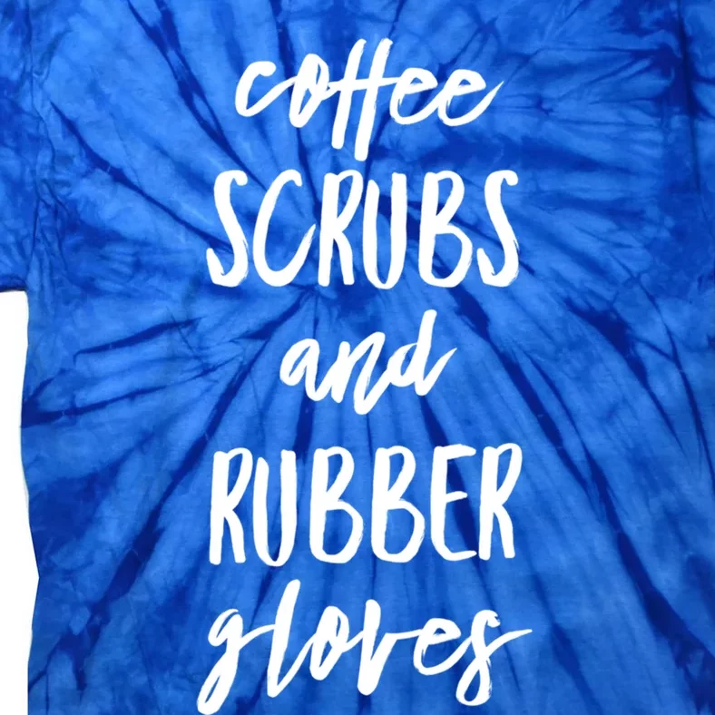 Funny Nurse Cute Gift Coffee Scrubs And Rubber Gloves Gift Tie-Dye T-Shirt