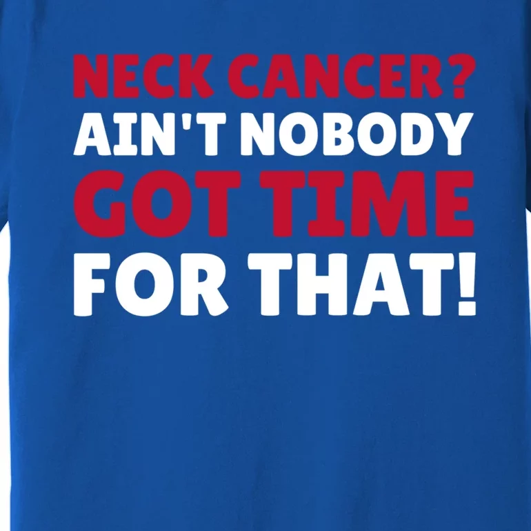 Funny Neck Cancer Gift Premium T-Shirt