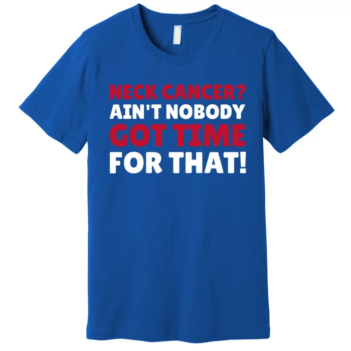 Funny Neck Cancer Gift Premium T-Shirt