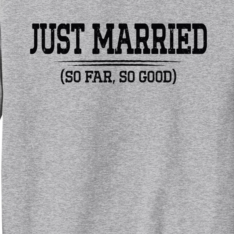 Funny Newlywed Couple Just Married So Far So Good Husband Tall Sweatshirt