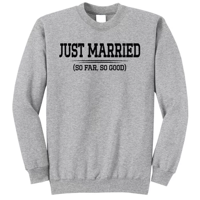 Funny Newlywed Couple Just Married So Far So Good Husband Tall Sweatshirt