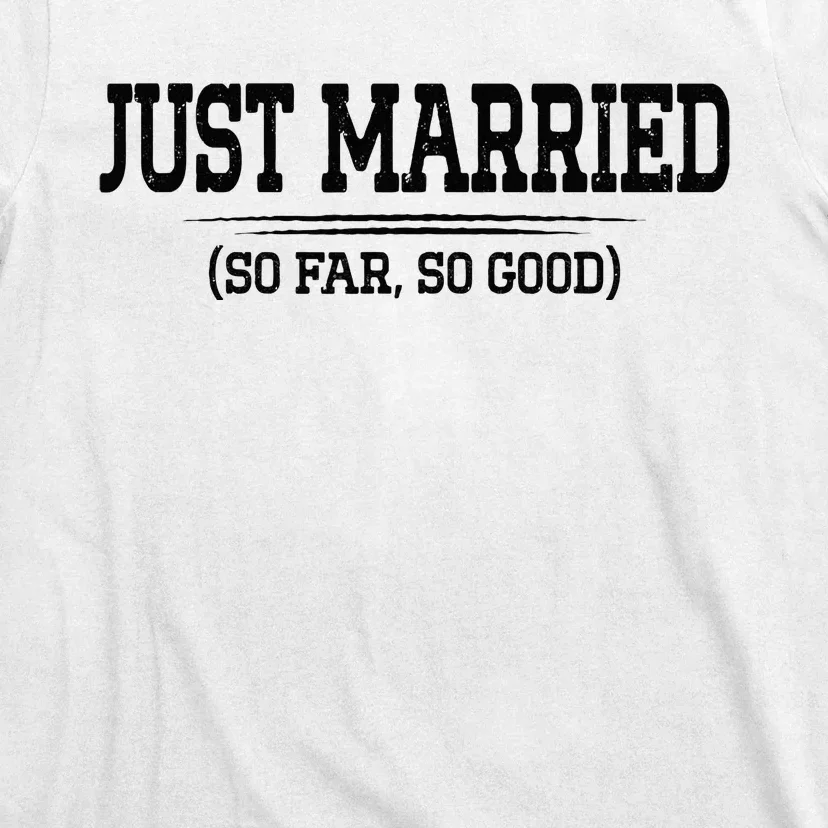 Funny Newlywed Couple Just Married So Far So Good Husband T-Shirt