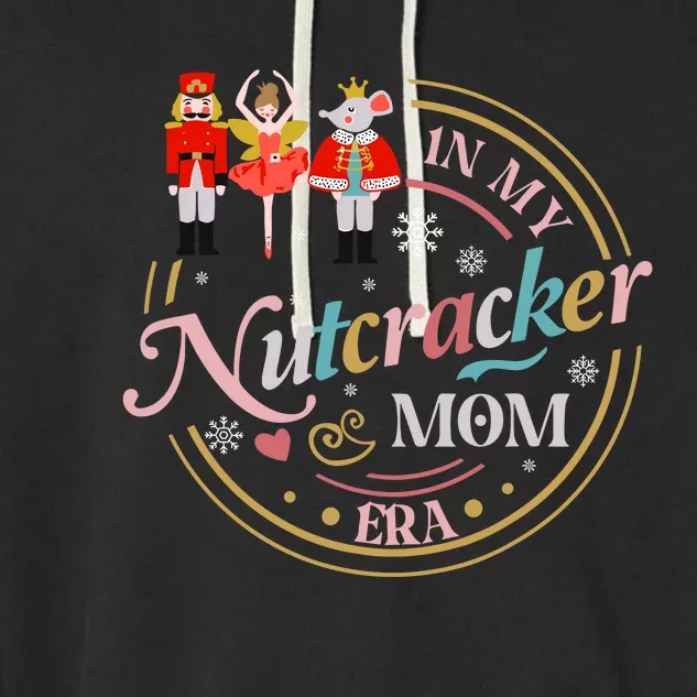 Funny Nutcracker Christmas Quote In My Nutcracker Mom Era Garment-Dyed Fleece Hoodie