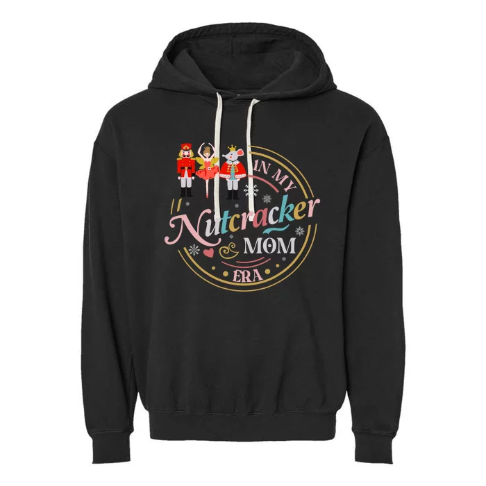 Funny Nutcracker Christmas Quote In My Nutcracker Mom Era Garment-Dyed Fleece Hoodie