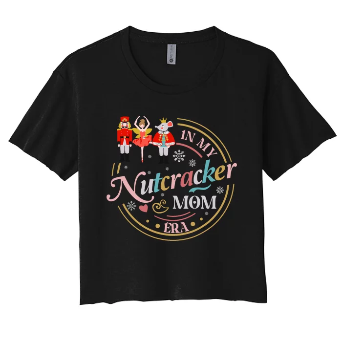 Funny Nutcracker Christmas Quote In My Nutcracker Mom Era Women's Crop Top Tee