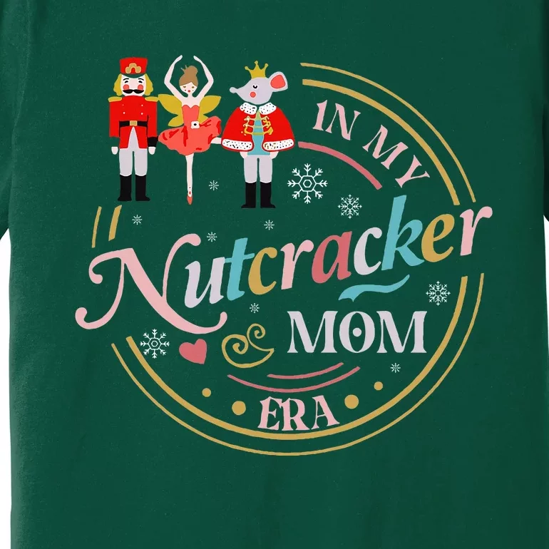 Funny Nutcracker Christmas Quote In My Nutcracker Mom Era Premium T-Shirt