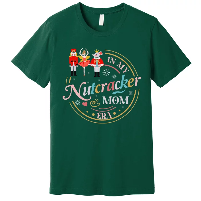 Funny Nutcracker Christmas Quote In My Nutcracker Mom Era Premium T-Shirt