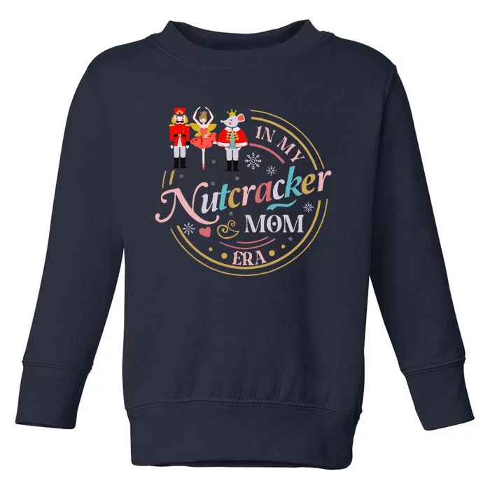 Funny Nutcracker Christmas Quote In My Nutcracker Mom Era Toddler Sweatshirt