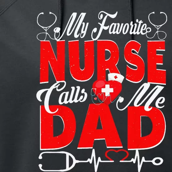 Funny Nurse Dad My Favorite Nurse Calls Me Dad Performance Fleece Hoodie