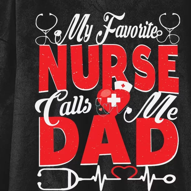 Funny Nurse Dad My Favorite Nurse Calls Me Dad Hooded Wearable Blanket