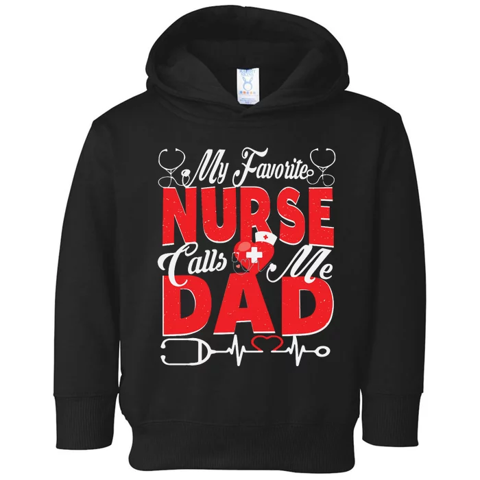 Funny Nurse Dad My Favorite Nurse Calls Me Dad Toddler Hoodie