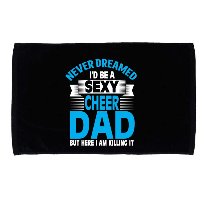 Funny Never Dreamed ID Be A Sexy Cheer Dad Funny Gift Microfiber Hand Towel