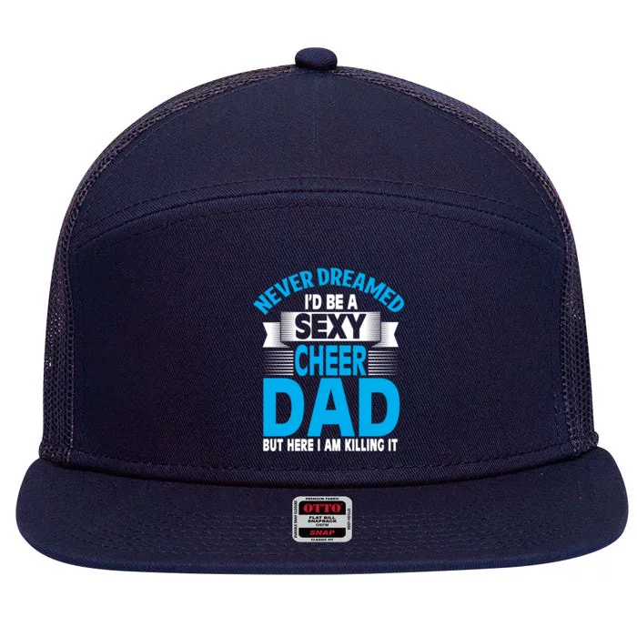 Funny Never Dreamed ID Be A Sexy Cheer Dad Funny Gift 7 Panel Mesh Trucker Snapback Hat