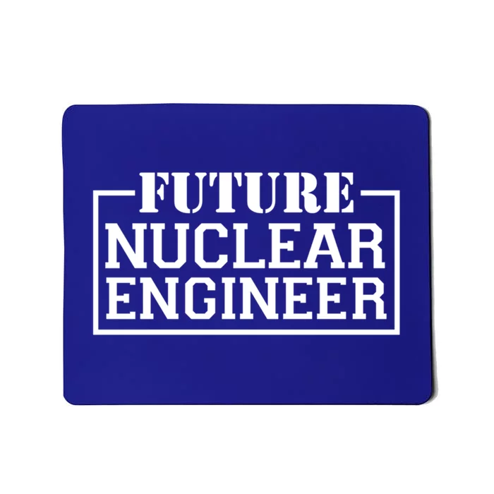 Future Nuclear Engineer Funny Nuclear Engineering Tech Great Gift Mousepad