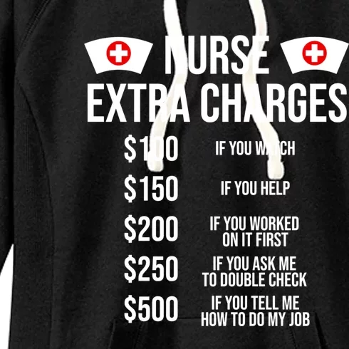 Funny Nurse Extra Charges Funny Nursing Gift Women's Fleece Hoodie