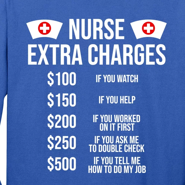 Funny Nurse Extra Charges Funny Nursing Gift Long Sleeve Shirt