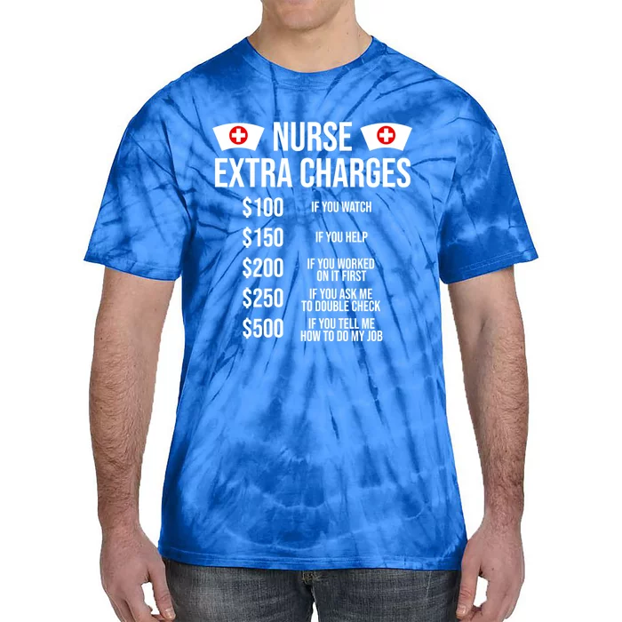 Funny Nurse Extra Charges Funny Nursing Gift Tie-Dye T-Shirt