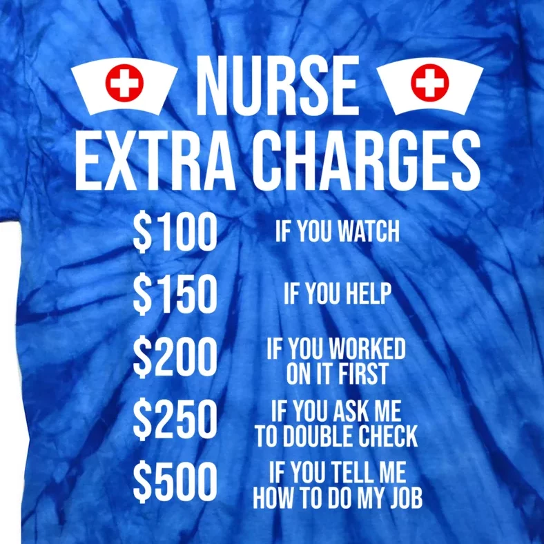 Funny Nurse Extra Charges Funny Nursing Gift Tie-Dye T-Shirt