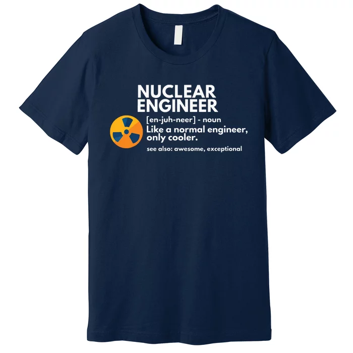 Funny Nuclear Engineer Definition Engineering Gift Premium T-Shirt