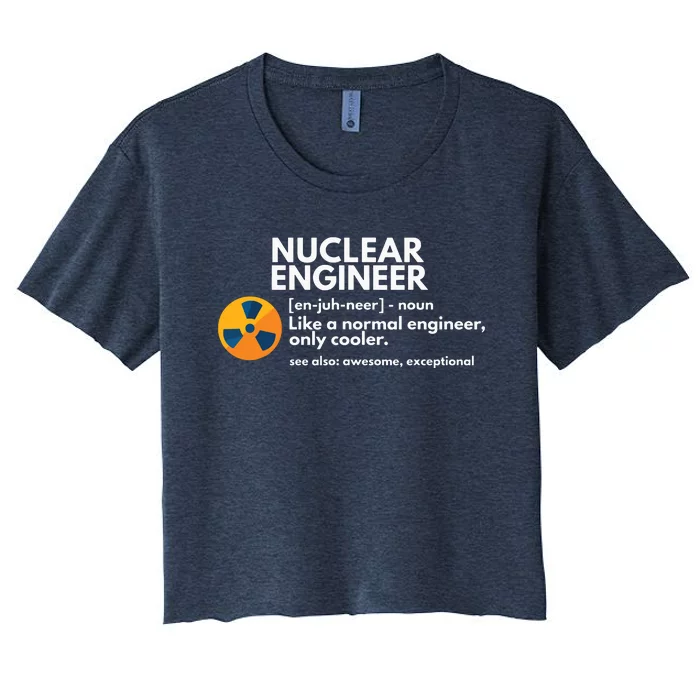 Funny Nuclear Engineer Definition Engineering Gift Women's Crop Top Tee