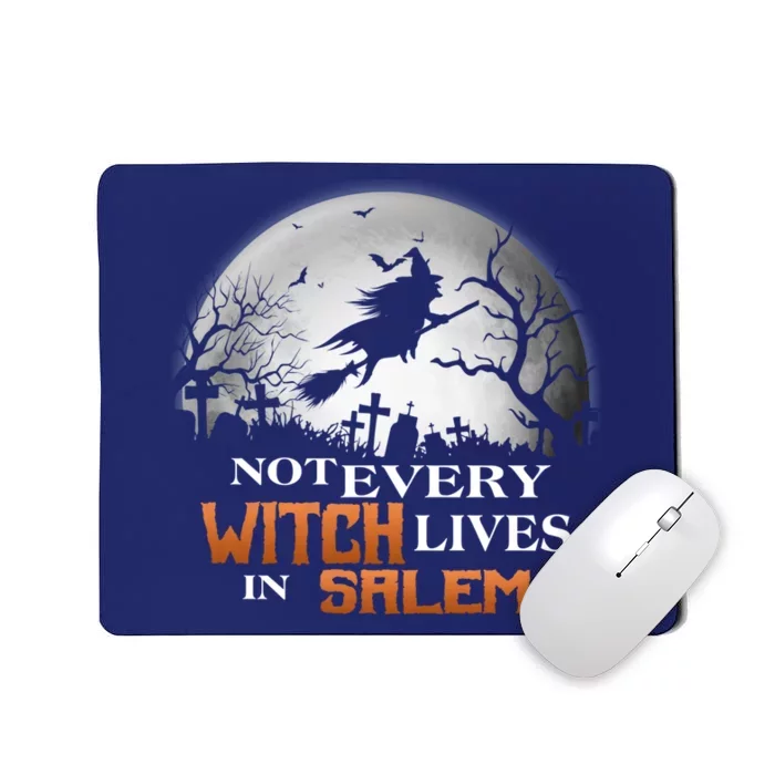 Funny Not Every Witch Lives In Salem Witchy Happy Halloween Mousepad