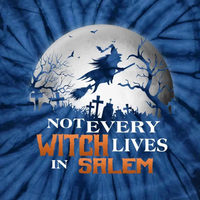 Funny Not Every Witch Lives In Salem Witchy Happy Halloween Tie-Dye T-Shirt