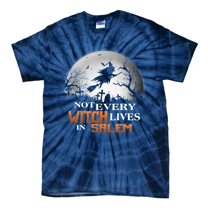 Funny Not Every Witch Lives In Salem Witchy Happy Halloween Tie-Dye T-Shirt