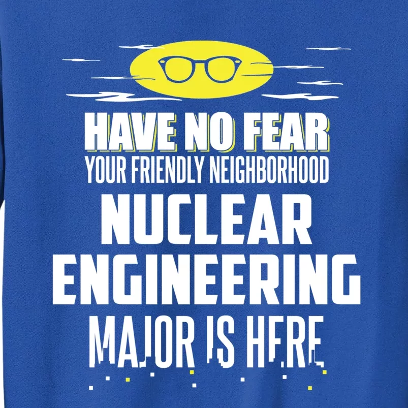 Funny Nuclear Engineering Major Gift Have No Fear Great Gift Sweatshirt