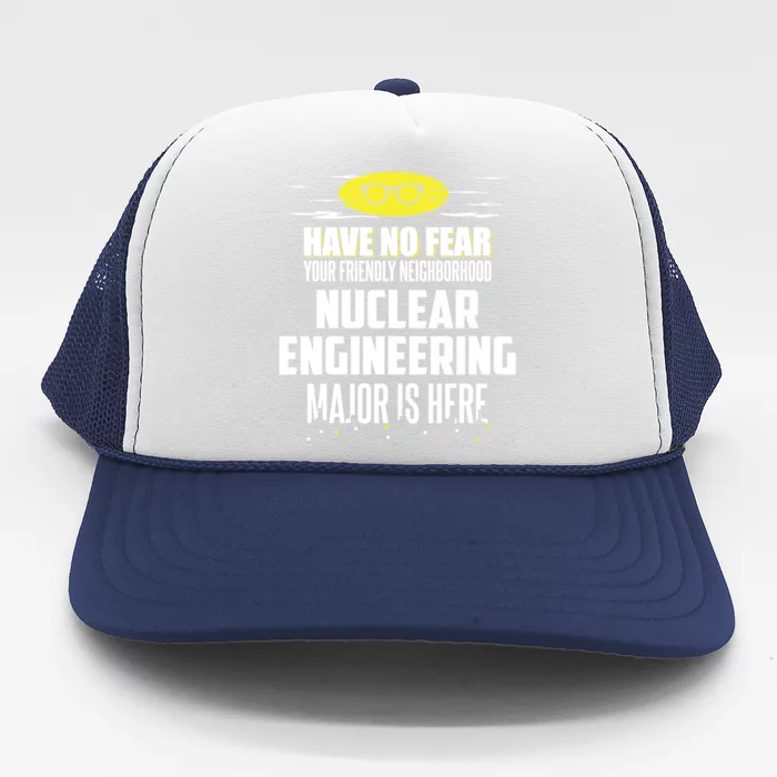 Funny Nuclear Engineering Major Gift Have No Fear Great Gift Trucker Hat