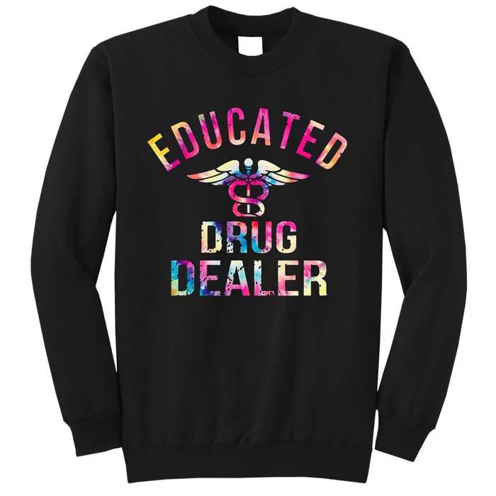 Funny Nurse Educated Drug Dealer Nurse Life Tall Sweatshirt