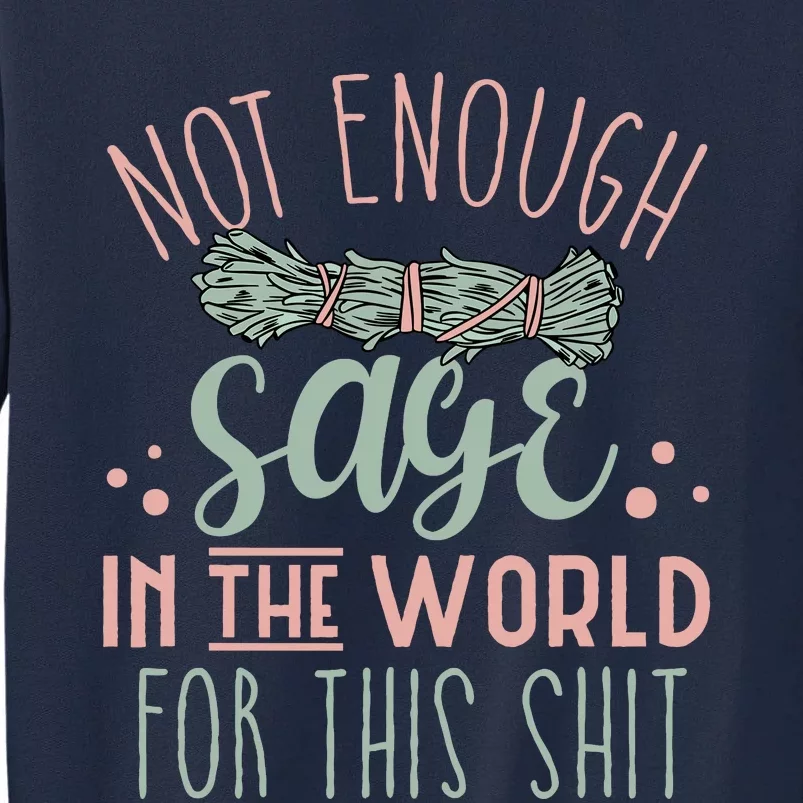 Funny Not Enough Sage In The World For This Shit Smudge Tall Sweatshirt